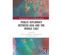 Public Diplomacy between Asia and the Middle East (Changing Dynamics in Asia-Middle East Relations)