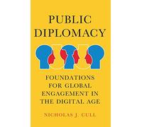 Public Diplomacy: Foundations for Global Engagement in the Digital Age (Contemporary Political Communication)