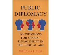 Public Diplomacy: Foundations for Global Engagement in the Digital Age (Contemporary Political Communication)