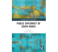 Public Diplomacy of South Korea (Routledge Studies on Think Asia)