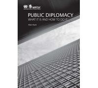 Public Diplomacy: What it is and How to Do it