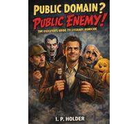 Public Domain? Public Enemy!: The Executor's Guide to Literary Homicide