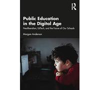 Public Education in the Digital Age – Neoliberalism, EdTech, and the Future of Our Schools
