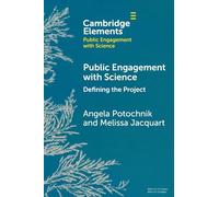 Public Engagement with Science: Defining the Project (Elements in Public Engagement with Science)