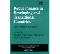 Public Finance in Developing and Transitional Countries: Essays in Honor of Richard Bird (Studies in Fiscal Federalism and State-local Finance series)