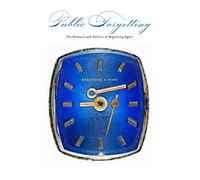 Public Forgetting: The Rhetoric and Politics of Beginning Again