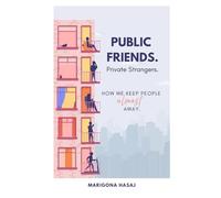 Public Friends, Private Strangers: How we keep people ( almost ) away