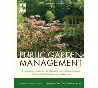 Public Garden Management: A Complete Guide to the Planning and Administration of Botanical Gardens and Arboreta