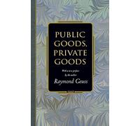 Public Goods, Private Goods (Princeton Monographs in Philosophy): Written by Raymond Geuss, 2003 Edition, Publisher: Princeton University Press [Paperback]