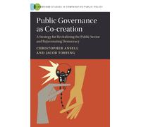 Public Governance as Co-creation : A Strategy for Revitalizing the Public Sector and Rejuvenating Democracy