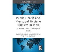Public Health and Menstrual Hygiene Practices in India: Practices, Costs, and Equity Issues (Routledge Contemporary South Asia Series)