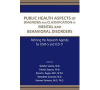 Public Health Aspects of Diagnosis and Classification of Mental and Behavioral Disorders: Refining the Research Agenda for DSM-V and ICD-10: Refining the Research Agenda for DSM-5 and ICD-11