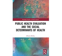Public Health Evaluation and the Social Determinants of Health (Routledge Studies in Public Health)
