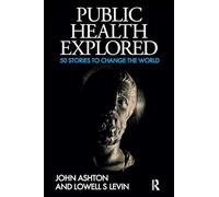 Public Health Explored: 50 Stories to Change the World