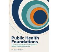 Public Health Foundations: A Modern Introduction to Population Health, Policy, and Practice