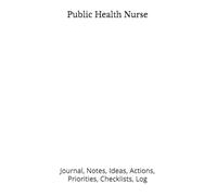 Public Health Nurse: Journal, Notes, Ideas, Actions, Priorities, Checklists, Log | Tool for Daily Goal Setting Tracker | Time Management | Performance ... Journal Office Book Gifts for Meetings