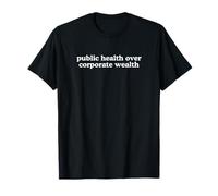 Public Health Over Corporate Wealth Activist Political Human T-Shirt