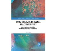 Public Health, Personal Health and Pills: Drug Entanglements and Pharmaceuticalised Governance (Routledge Studies in the Sociology of Health and Illness)