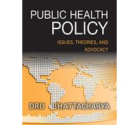 Public Health Policy: Issues, Theories, and Advocacy