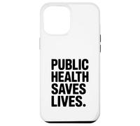 Public Health Saves Lives Strong Message Case for iPhone 12 Pro Max