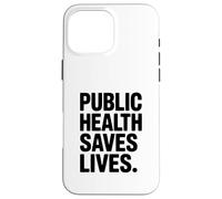 Public Health Saves Lives Strong Message Case for iPhone 16 Pro Max