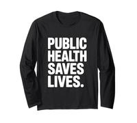 Public Health Saves Lives Strong Message Long Sleeve T-Shirt