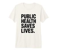 Public Health Saves Lives Strong Message Premium T-Shirt