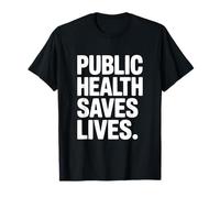 Public Health Saves Lives Strong Message T-Shirt