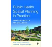 Public Health Spatial Planning in Practice : Improving Health and Wellbeing