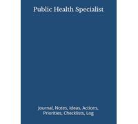 Public Health Specialist: Journal, Notes, Ideas, Actions, Priorities, Checklists, Log | Tool for Daily Goal Setting Tracker | Time Management | ... Journal Office Book Gifts for Meetings
