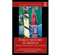 Public History in Mexico : Memories, Displacements, and Intimacies
