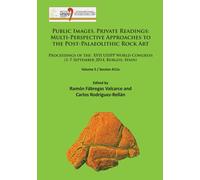 Public Images, Private Readings: Multi-Perspective Approaches to the Post-Palaeolithic Rock Art : Proceedings of the XVII UISPP World Congress (1-7 September 2014, Burgos, Spain) Volume 5 / Session A1