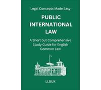 Public International Law: A Short but Comprehensive Study Guide for English Common Law (Legal Concepts Made Easy)