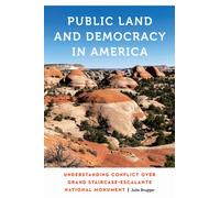 Public Land and Democracy in America : Understanding Conflict over Grand Staircase-Escalante National Monument