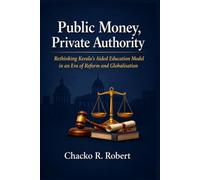 Public Money, Private Authority: Rethinking Kerala’s Aided Education Model in an Era of Reform and Globalisation
