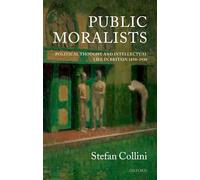 Public Moralists: Political Thought and Intellectual Life in Britain, 1850-1930 (Clarendon Paperbacks)
