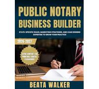 Public Notary Business Builder: State-Specific Rules, Marketing Strategies, and Loan Signing Expertise to Grow Your Practice