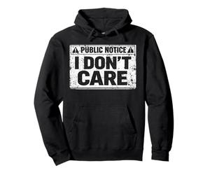 Public Notice I Don’t Care Funny Sarcasm Statement Graphic Pullover Hoodie