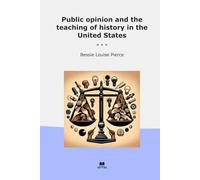 Public opinion and the teaching of history in the United States (Classic Books)