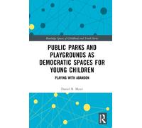 Public Parks and Playgrounds as Democratic Spaces for Young Children : Playing with Abandon
