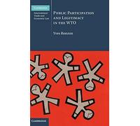 Public Participation and Legitimacy in the WTO: 16 (Cambridge International Trade and Economic Law, Series Number 16)