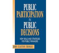 Public Participation in Public Decisions: New Skills and Strategies for Public Managers (Jossey-Bass Public Administration)