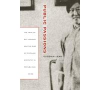 Public Passions: The Trial of Shi Jianqiao and the Rise of Popular Sympathy in Republican China