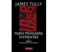 Public Philosophy in a New Key: Democracy and Civic Freedom: 93 (Ideas in Context, Series Number 93)