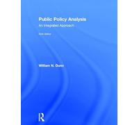 Public Policy Analysis An Integrated Approach by William N Dunn