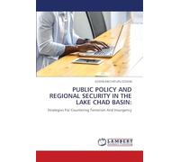 PUBLIC POLICY AND REGIONAL SECURITY IN THE LAKE CHAD BASIN: Strategies For Countering Terrorism And Insurgency