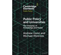 Public Policy and Universities: The Interplay of Knowledge and Power (Elements in Public Policy)