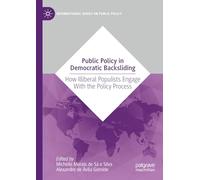 Public Policy in Democratic Backsliding: How Illiberal Populists Engage with the Policy Process (International Series on Public Policy)
