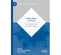 Public Policy in Ghana: Conceptual and Practical Insights (International Series on Public Policy)