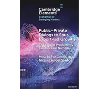 Public-Private Dialogs to Spur Export-led Growth: The Case of Productivity Taskforces in Namibia (Elements in the Economics of Emerging Markets)